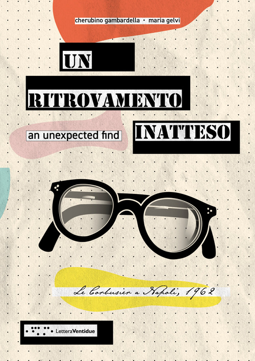 Un ritrovamento inatteso. Le Corbusier a Napoli 1962. Ediz, italiana e inglese