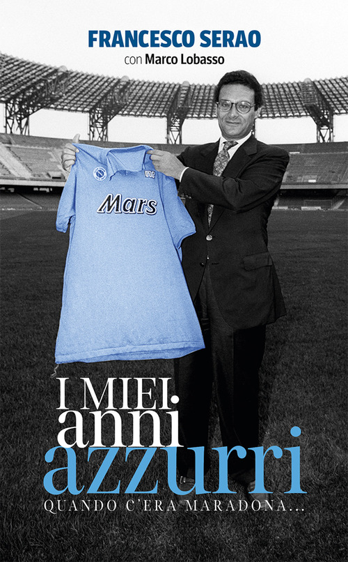 I miei anni azzurri. Quando c'era Maradona...