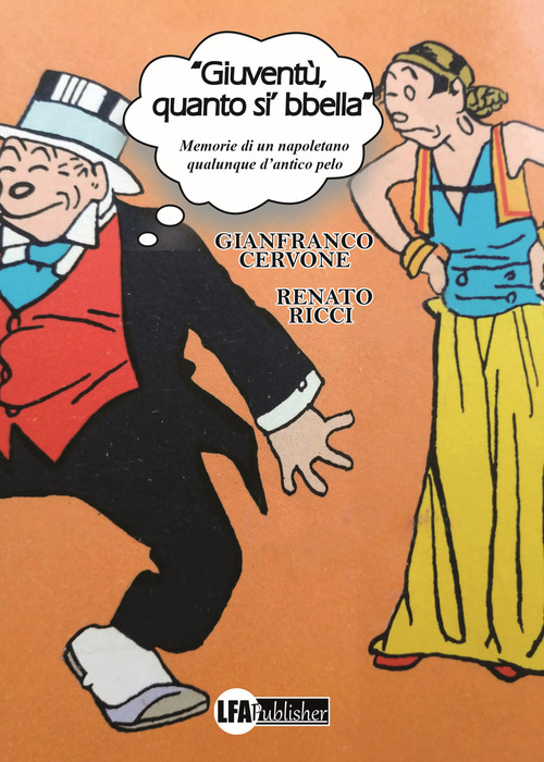 &laquo;Giovent&ugrave;, quanto si' bbella&raquo;. Memorie di un napoletano qualunque d'antico pelo