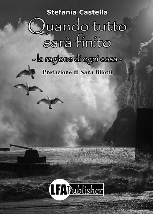 Quando tutto sar&agrave; finito. La ragione di ogni cosa