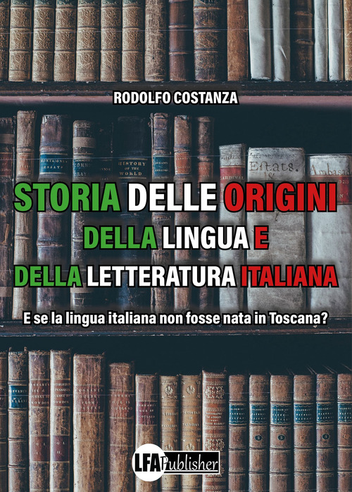 Storia delle origini della lingua e della letteratura italiana. E se la lingua italiana non fosse nata in Toscana?