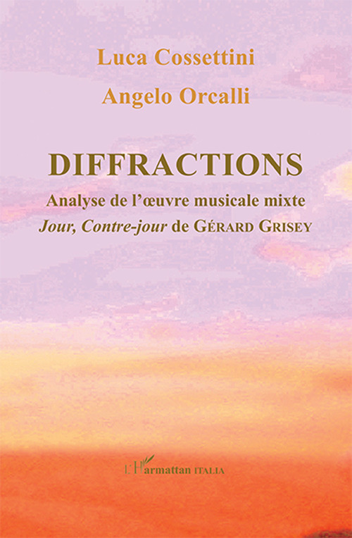 Diffractions. Analyse de l'oevre musicale mixte Jour, Contre-jour de G&eacute;rard Grisey