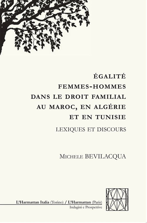 &Eacute;galit&eacute; femmes-hommes dans le droit familial au Maroc, en Alg&eacute;rie et en Tunisie. Lexiques et discours