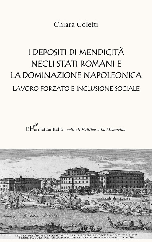 I depositi di mendicit&agrave; negli stati romani e la dominazione napoleonica. Lavoro forzato e inclusione sociale