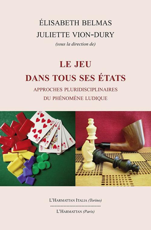 Le jeu dans tous ses &eacute;tats. Approches pluridisciplinaires du ph&eacute;nom&egrave;ne ludique