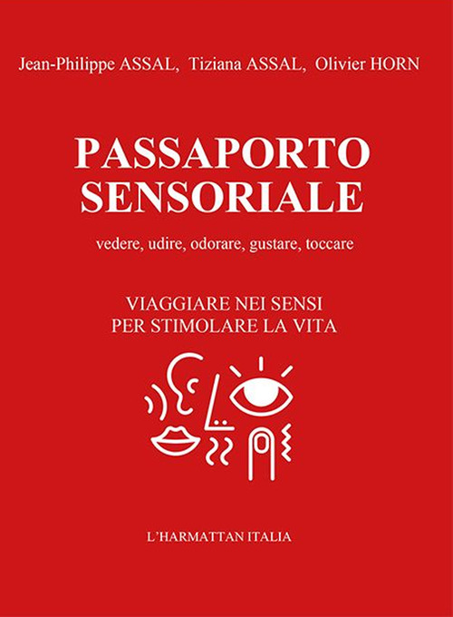 Passaporto sensoriale. Vedere, udire, odorare, gustare, toccare. Viaggiare nei sensi per stimolare la vita