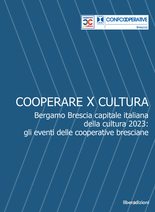 Cooperare x cultura. Bergamo Brescia capitale italiana della cultura 2023: gli eventi delle cooperative bresciane