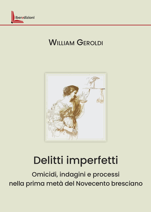 Delitti imperfetti. Omicidi, indagini e processi nella prima metà del Novecento bresciano