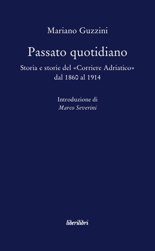 Passato quotidiano. Storia e storie del &laquo;Corriere Adriatico&raquo; dal 1860 al 1914