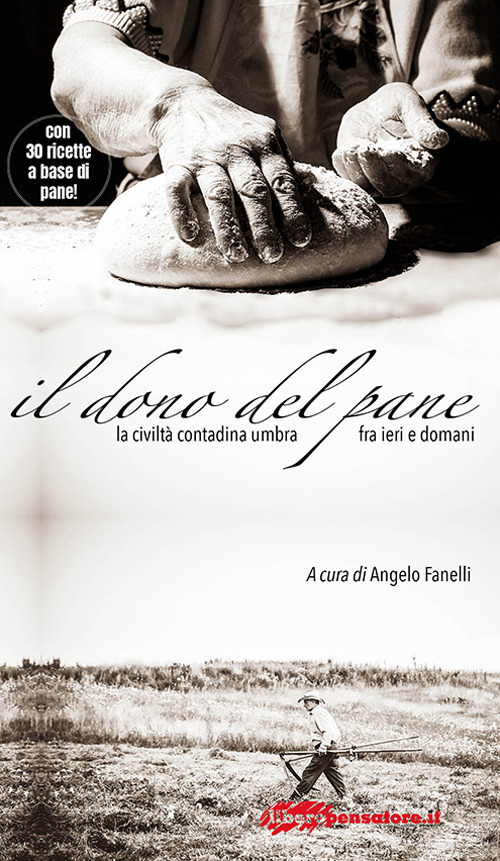 Il dono del pane. La civilt&agrave; contadina umbra fra ieri e domani