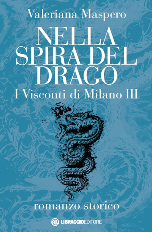 Nella spira del drago. I visconti di Milano