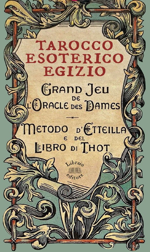 Tarocco esoterico egizio. Metodo di Etteilla e del Libro di Thot
