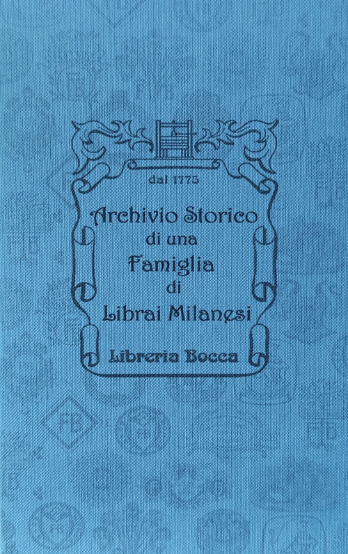 Archivio storico di una famiglia di librai milanesi. Libreria Bocca dal XVIII secolo-Historical Archive of a Milanese Bookseller Family Bocca bookshop since XVIII century
