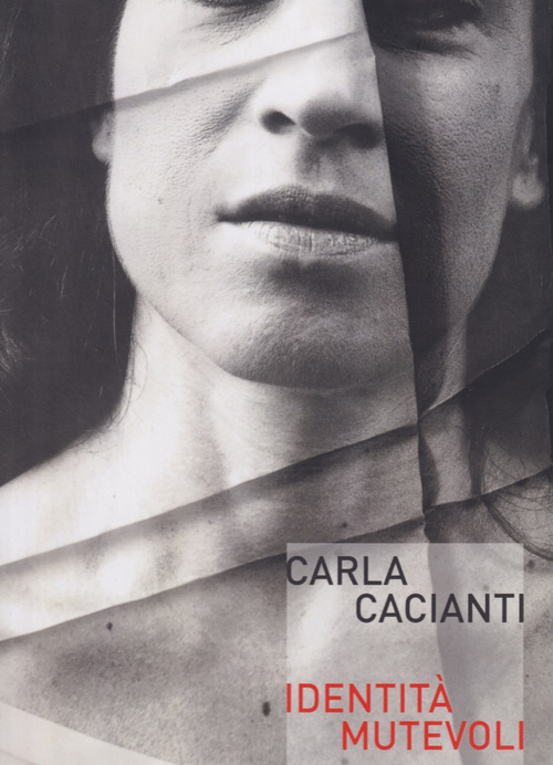 Carla Cacianti. Idenit&agrave; mutevoli