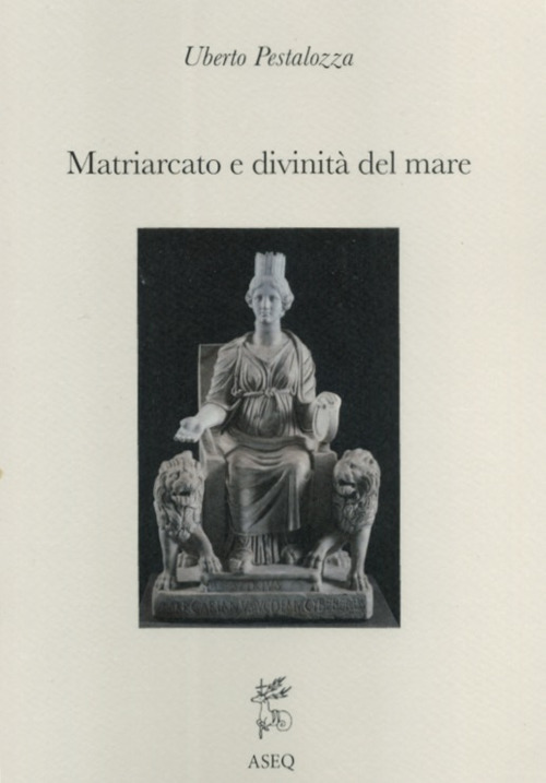 Matriarcato e divinit&agrave; del mare. Saggi di religione mediterranea