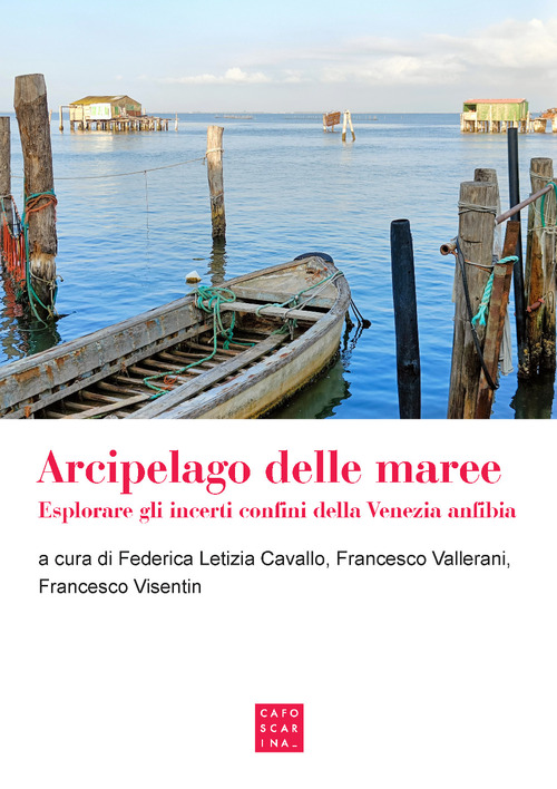 Arcipelago delle maree. Esplorare gli incerti confini della Venezia anfibia