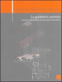La geometria animata. Lezioni multimediali di geometria descrittiva