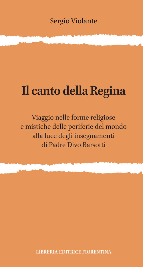 Il canto della regina. Viaggio nelle forme religiose e mistiche delle periferie del mondo alla luce degli insegnamenti di padre Divo Barsotti