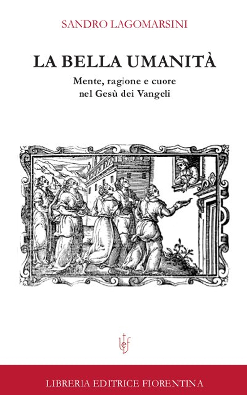 La bella umanit&agrave;. Mente, ragione e cuore nel Ges&ugrave; dei Vangeli