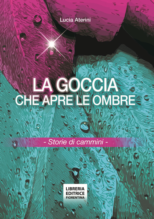 La goccia che apre le ombre. Storie di cammini