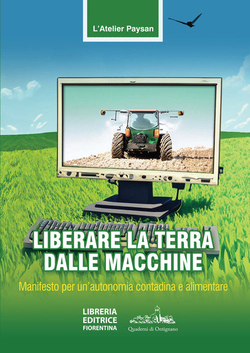 Liberare la terra dalle macchine. Manifesto per un'autonomia contadina e alimentare