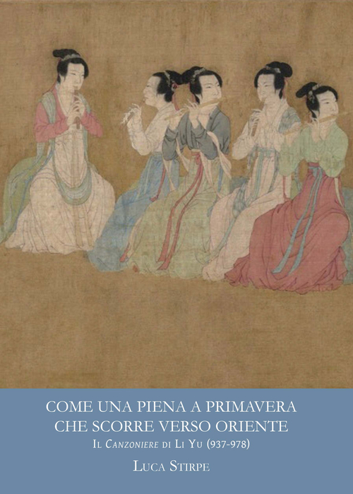 Come una piena a primavera che scorre verso oriente. Il canzoniere di Li Yu (937-978)