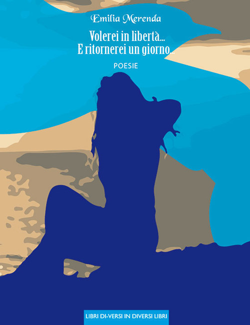 Volerei in libert&agrave;... E ritornerei un giorno...
