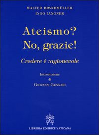 Ateismo? No, grazie. Credere &egrave; ragionevole