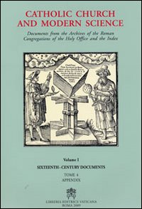 Catholic Church and Modern Science. Documents from the Archives of the Roman Congregations of the Holy Office and the Index