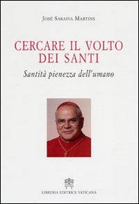 Cercare il volto dei santi. Santit&agrave; pienezza dell'umano