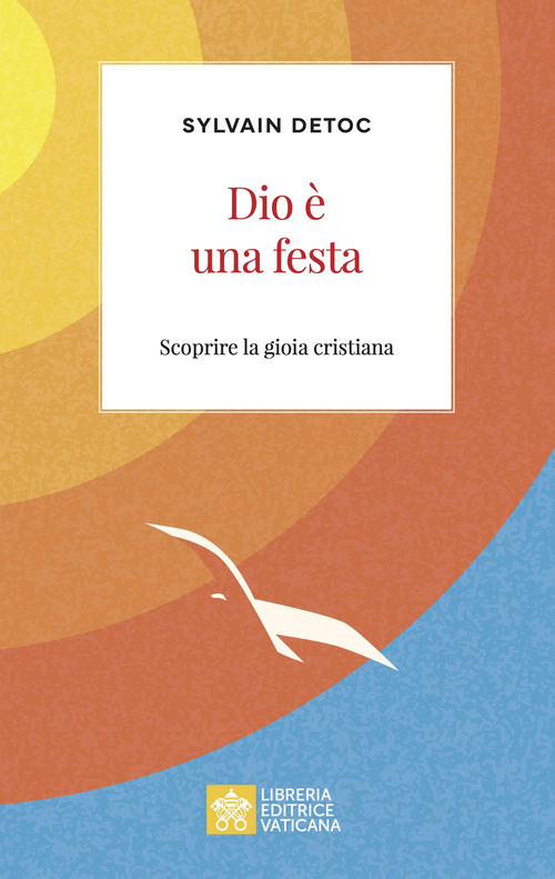 Dio è una festa. Scoprire la gioia cristiana