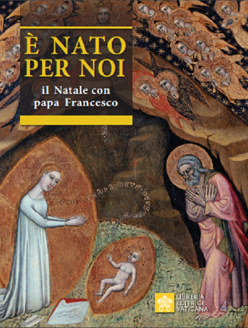 &Egrave; nato per noi. Il Natale con papa Francesco