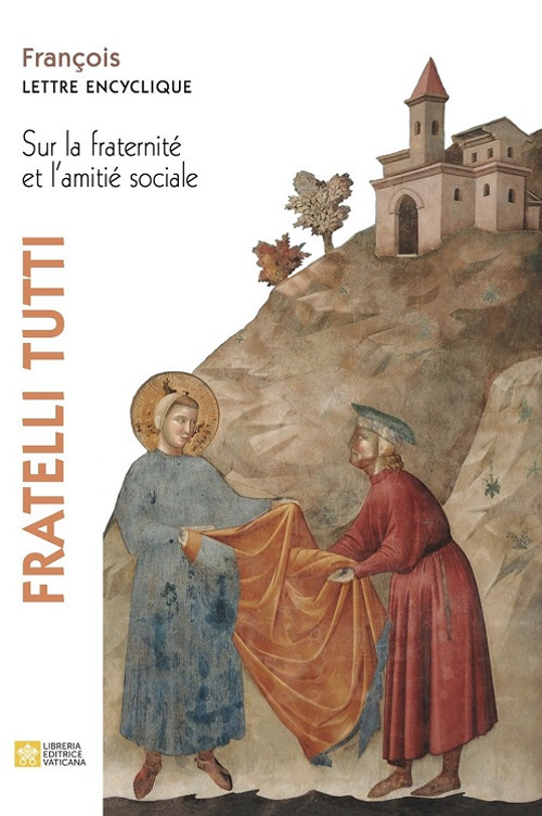 Fratelli tutti. Lettre encyclique sur la fraternit&eacute; et l'amiti&eacute; sociale