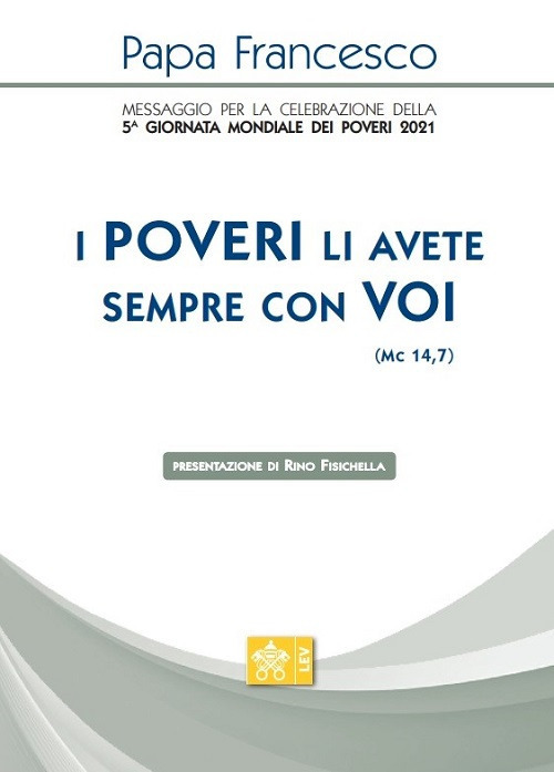 &laquo;I poveri li avete sempre con voi&raquo; (Mc 14,7). Messaggio per la celebrazione della 5&ordf; Giornata mondiale dei poveri 2021