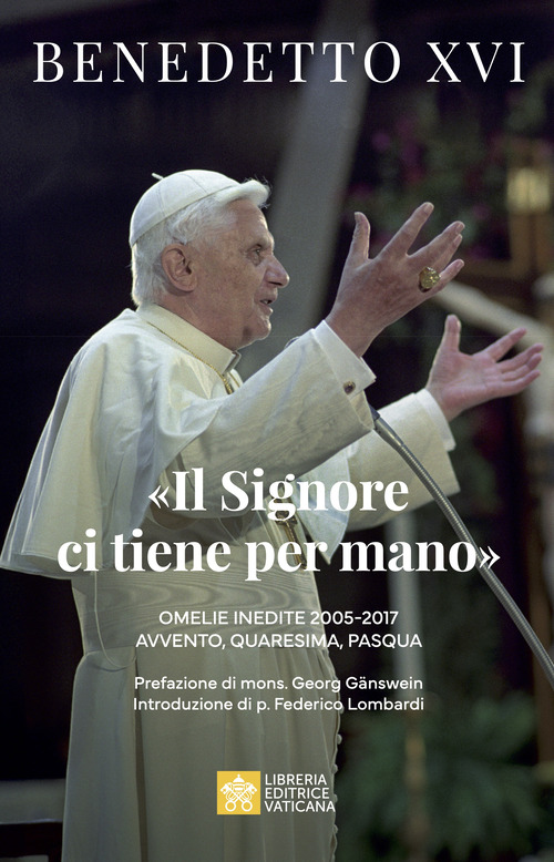&laquo;Il Signore ci tiene per mano&raquo;. Avvento, Quaresima, Pasqua. Omelie inedite