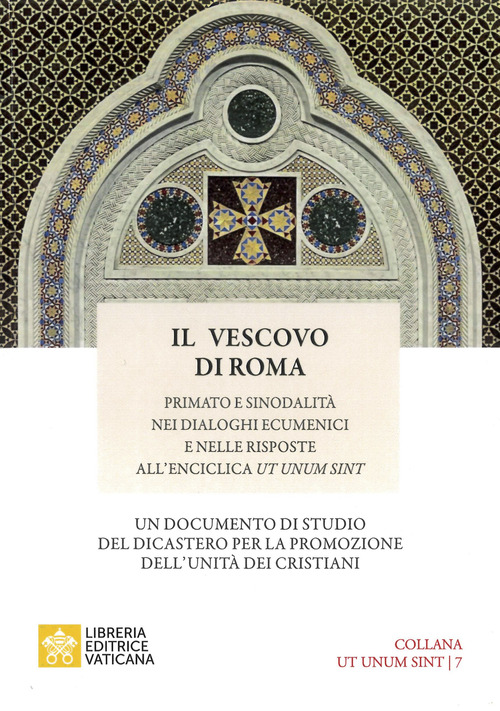 Il vescovo di Roma. Primato e sinodalit&agrave; nei dialoghi ecumenici e nelle risposte all'Enciclica Ut unum sint
