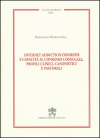 Internet addiction disorder e capacit&agrave; al consenso coniugale. Profili clinici, canonistici e pastorali