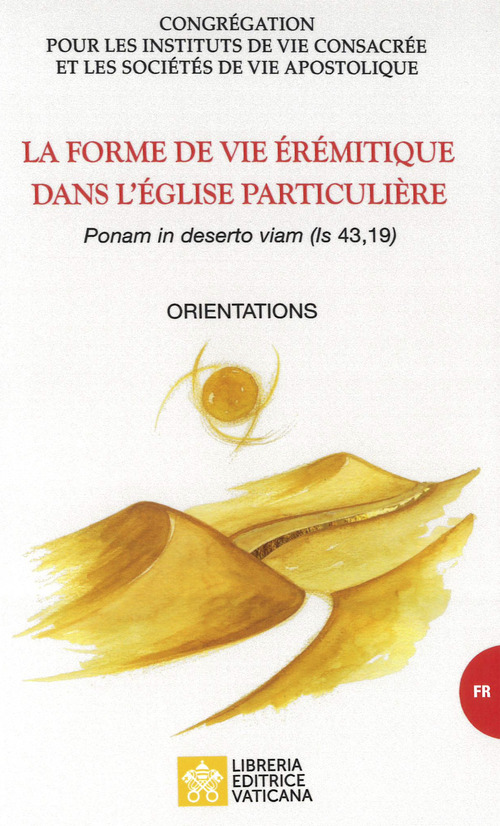 La forme de vie &eacute;r&eacute;mitique dans l'&eacute;glise particuli&egrave;re. &laquo;Ponam in deserto viam (is, 43,19)&raquo;. Orientations