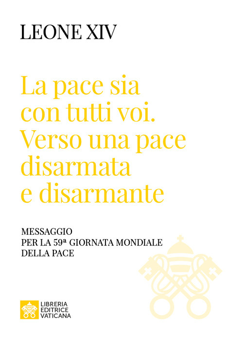 &laquo;La pace sia con tutti voi: verso una pace disarmata e disarmante&raquo;. Messaggio per la 59&ordf; Giornata Mondiale della Pace&raquo;