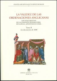 La Validez de las ordenaciones anglicanas. Los documentos de la comision preparatoria de la bula «Apostolicae curae»