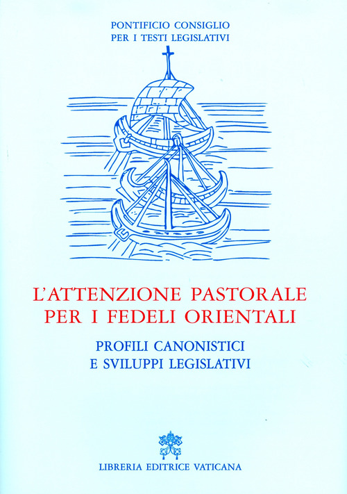 L'attenzione pastorale per i fedeli orientali. Profili canonistici e sviluppi legislativi