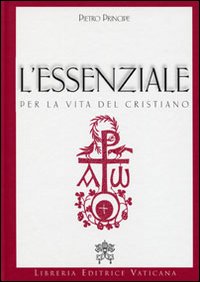 L'essenziale per la vita del cristiano. Preghiere e verit&agrave; della Chiesa Cattolica