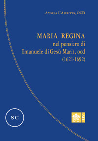 Maria regina nel pensiero di Emanuele di Ges&ugrave; Maria, Ocd (1621-1692)