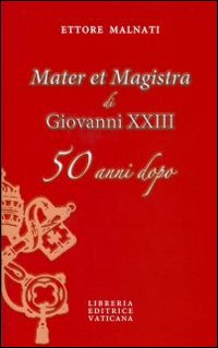 &laquo;Mater et Magistra&raquo; di Giovanni XXIII 50 anni dopo