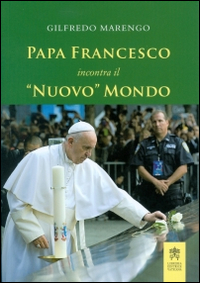 Papa Francesco incontra il &laquo;nuovo&raquo; mondo