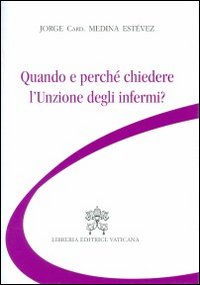 Quando e perch&eacute; chiedere l'unzione degli infermi?