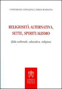 Religiosit&agrave; alternativa, sette, spiritualismo. Sfida culturale, educativa, religiosa