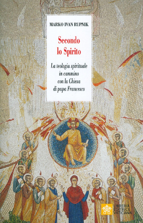 Secondo lo Spirito. La teologia spirituale in cammino con la Chiesa di papa Francesco