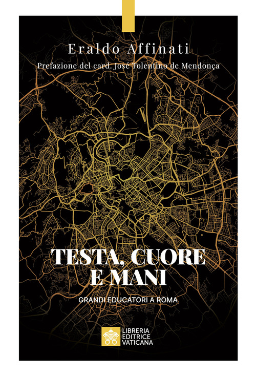 Testa, cuore e mani. Grandi educatori a Roma