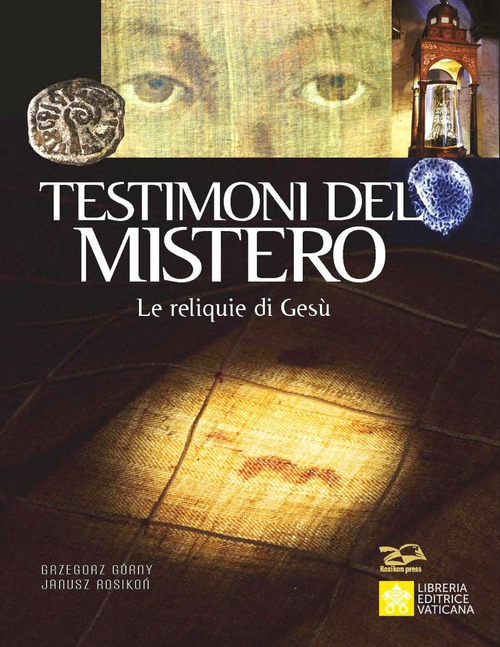 Testimoni del mistero. Le reliquie di Ges&ugrave;